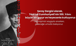 Seray Dergisi’nden Tarihi Kutlama: Türkiye Cumhuriyeti’nin 100. Yılına Özel